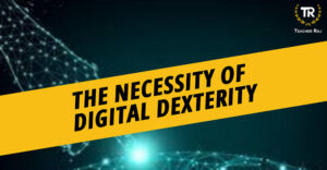 The Necessity of Digital Dexterity